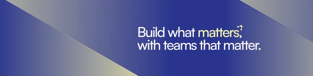 Build what matters, with teams that matter.